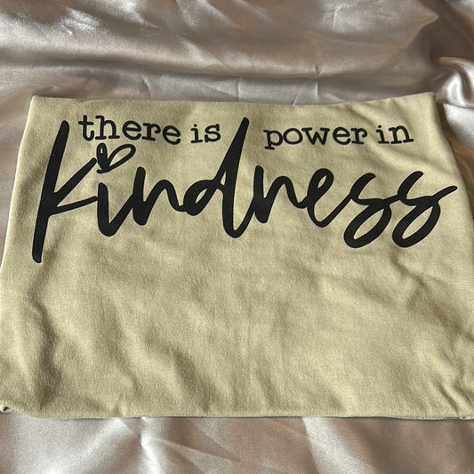 There Is Power In Kindness - Size Medium